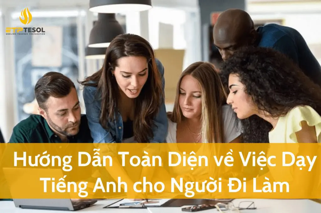 Hướng Dẫn Toàn Diện về Việc Dạy Tiếng Anh cho Người Đi Làm 1 Huong Dan Toan Dien ve Viec Day Tieng Anh cho Nguoi Di Lam 1