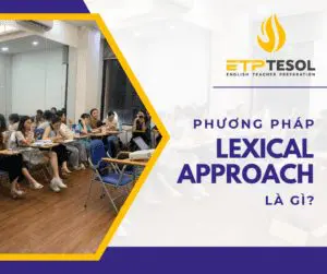 Phương Pháp Lexical Approach là gì?