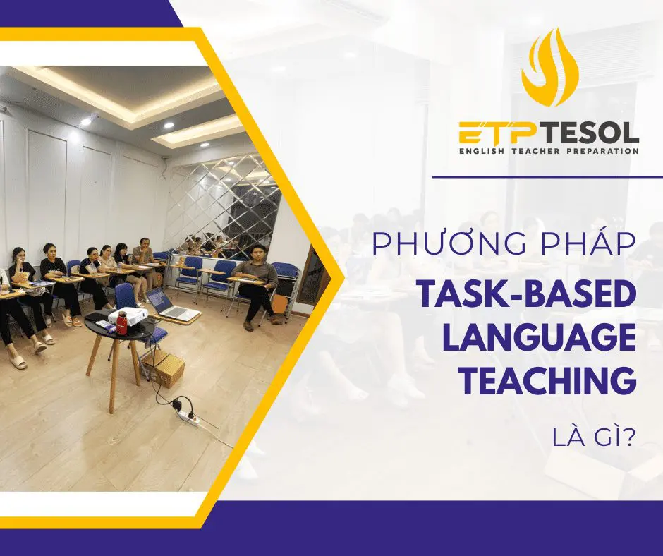 Phương Pháp Task-Based Language Teaching: Học tiếng Anh không khó :0 1 Phương Pháp Task-Based Language Teaching
