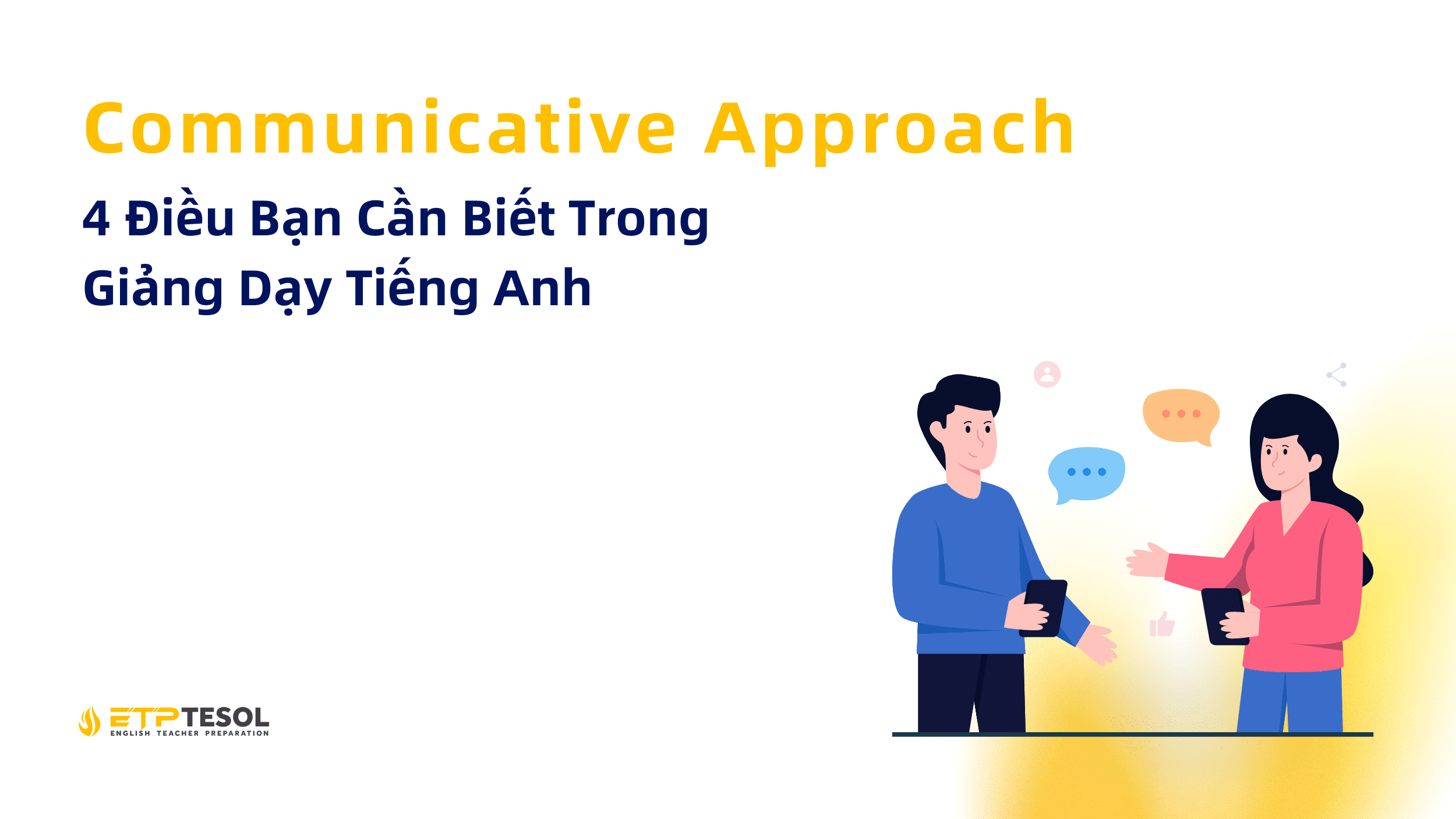 Communicative Approach: 4 Điều Bạn Cần Biết Trong Giảng Dạy Tiếng Anh 1 Communicative Approach (1)