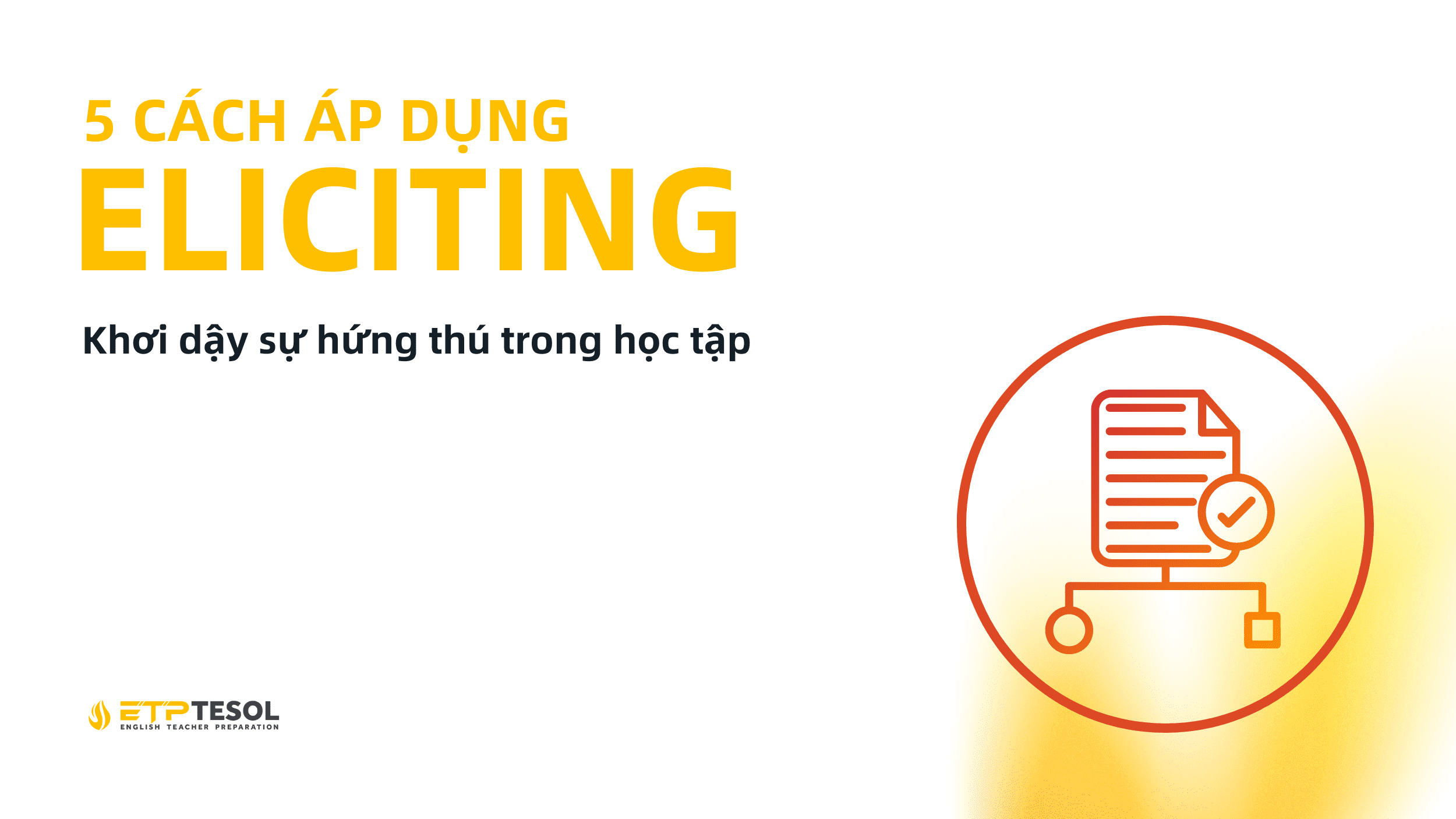 5 Cách Đặt Câu Hỏi Gợi Mở (Eliciting) Khơi Dậy Sự Hứng Thú Trong Học Tập 9 5 cách áp dụng Eliciting trong giảng dạy tiếng Anh