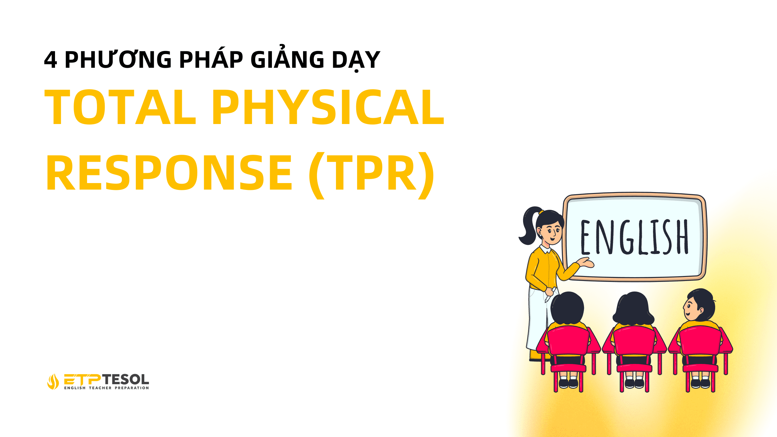 4 Phương Pháp Giảng Dạy: Total Physical Response (TPR) 7 Website ETP Background 15