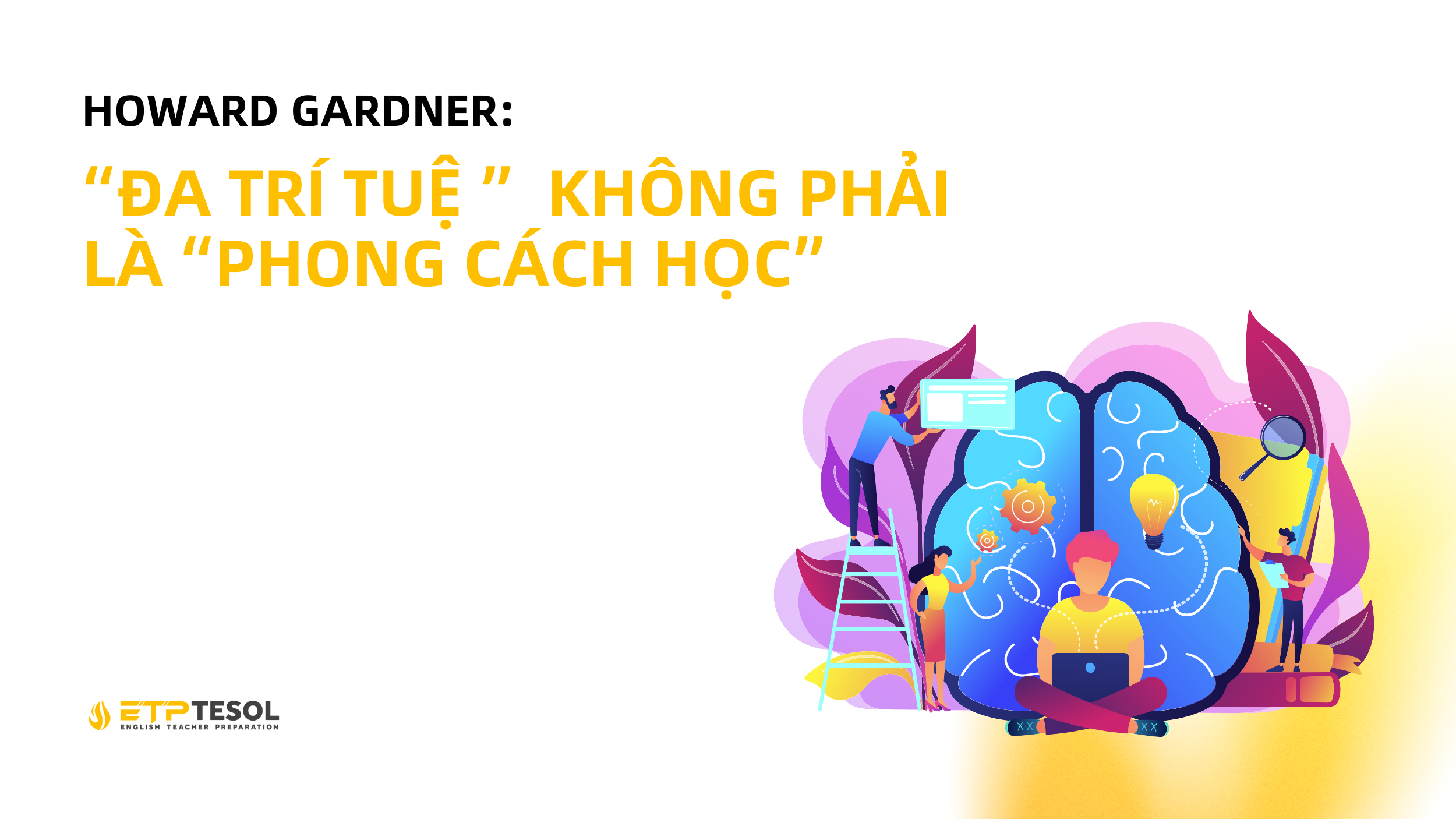 Howard Gardner: “Đa trí tuệ ” không phải là “phong cách học” 6 Website ETP Background 20