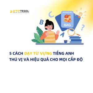 5 Cach Day Tu Vung Tieng Anh Thu vi va Hieu qua cho moi cap do