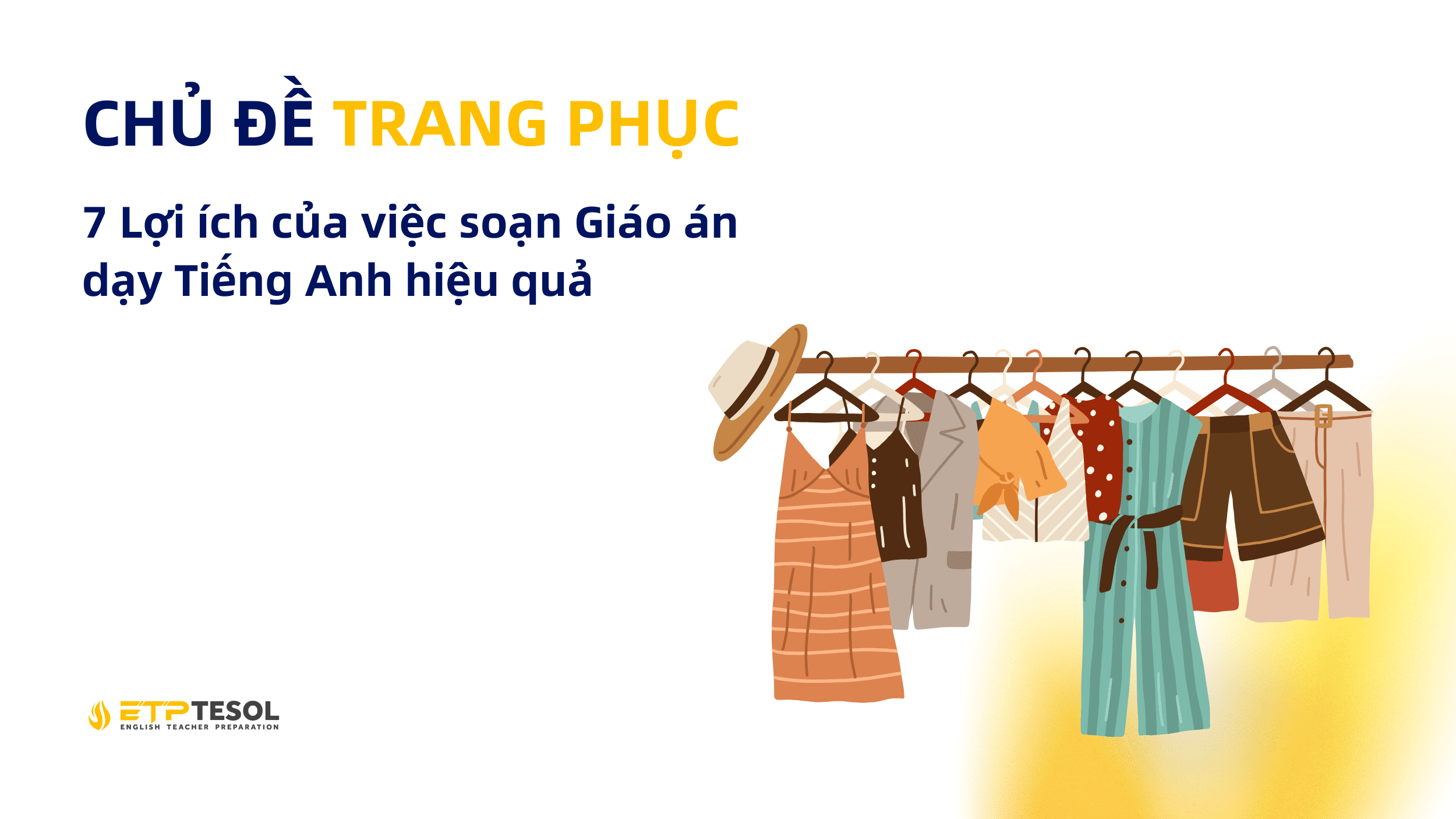 Chủ đề Trang Phục: 7 Lợi ích của việc soạn Giáo án dạy Tiếng Anh hiệu quả 14 Chủ đề Trang Phục 7 Lợi ích của việc soạn Giáo án dạy Tiếng Anh hiệu quả