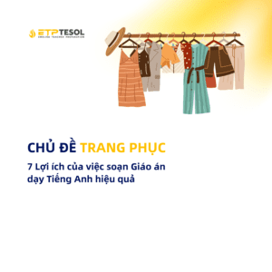 Avatar - Chủ đề Trang Phục 7 Lợi ích của việc soạn Giáo án dạy Tiếng Anh hiệu quả
