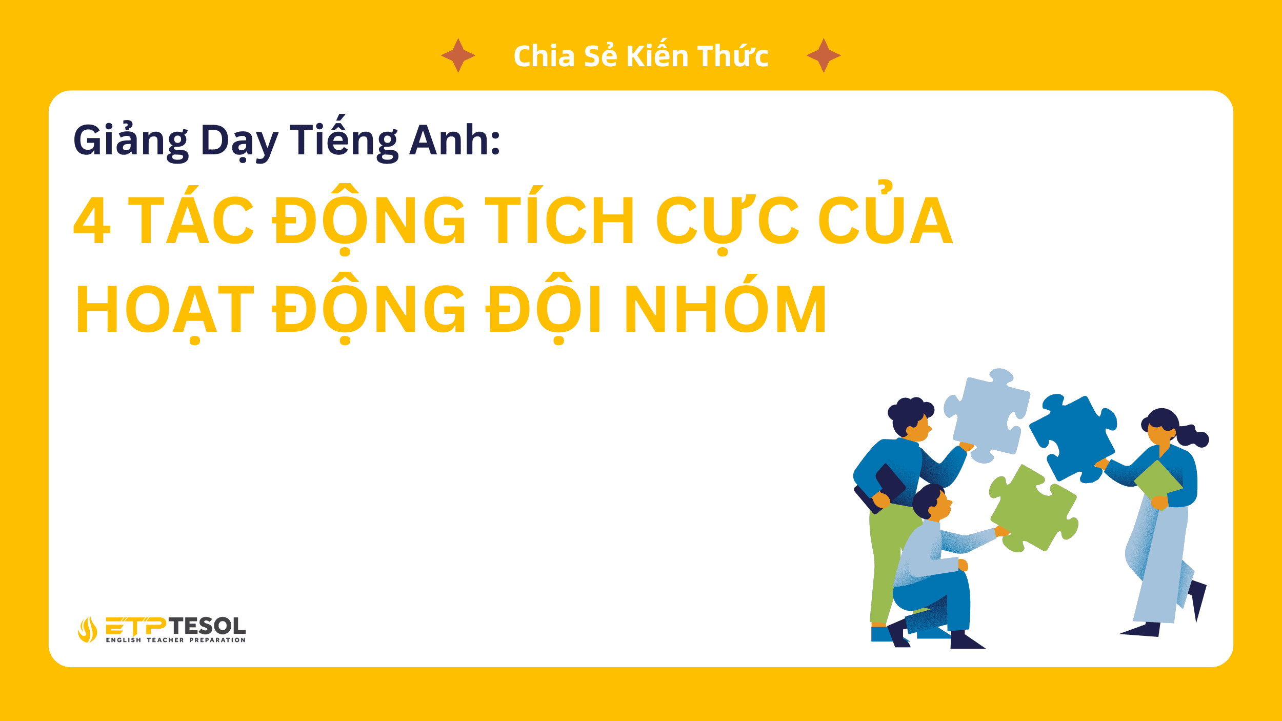 Giảng Dạy Tiếng Anh: 4 Tác Động Tích Cực Của Hoạt Động Đội Nhóm 17 Giảng dạy tiếng Anh kết hợp hoạt động nhóm