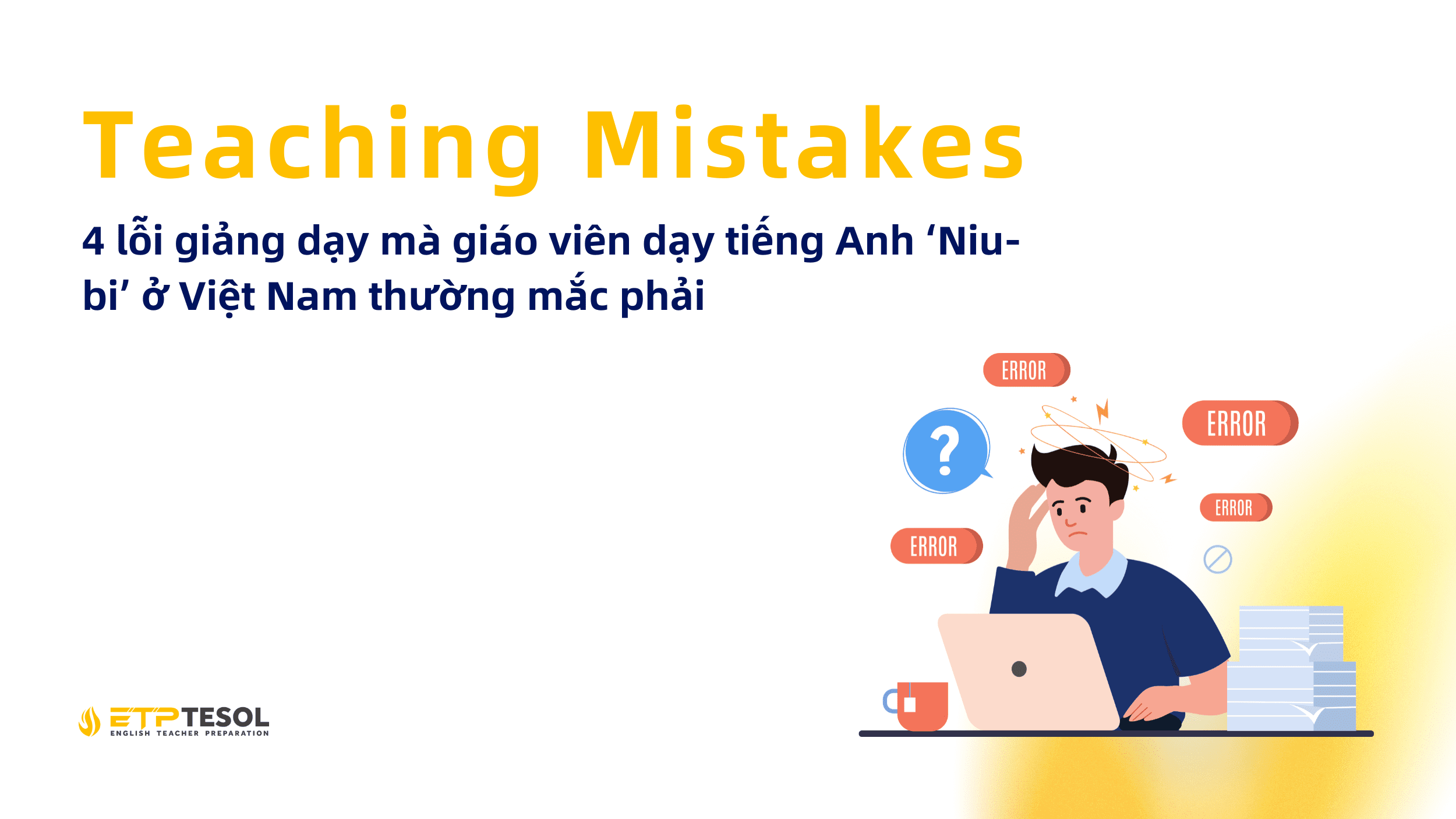 4 lỗi giảng dạy mà giáo viên dạy tiếng Anh 'Niu-bi' ở Việt Nam thường mắc phải 14 4 loi giang day ma giao vien day tieng Anh ‘Niu bi o Viet Nam thuong mac phaih day tu dong am tieng Anh cuc hieu qua