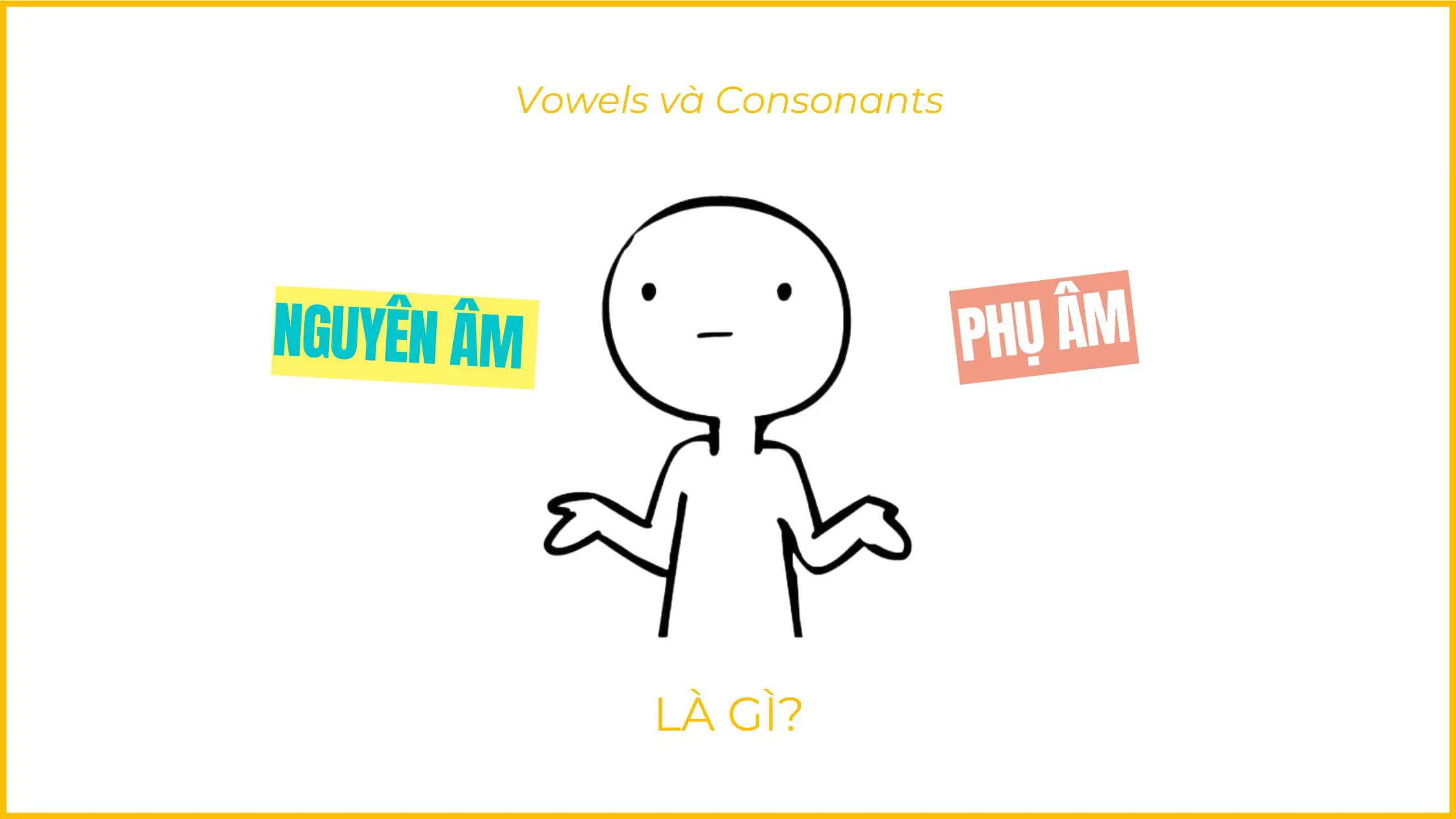 Tips giảng dạy: 5 cách để dạy Vowels và Consonants cho người mất gốc & Mẫu PowerPoints cho tiết học này 11 5 cach de day Vowels Consonants cho nguoi mat goc Dinh nghia