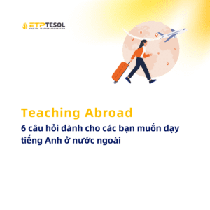 6 cau hoi danh cho cac ban muon day tieng Anh o nuoc ngoai