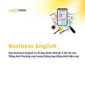 Business English co di day duoc khong 5 loi ich cua Tieng Anh thuong mai trong Giang day tieng Anh hien nay 1