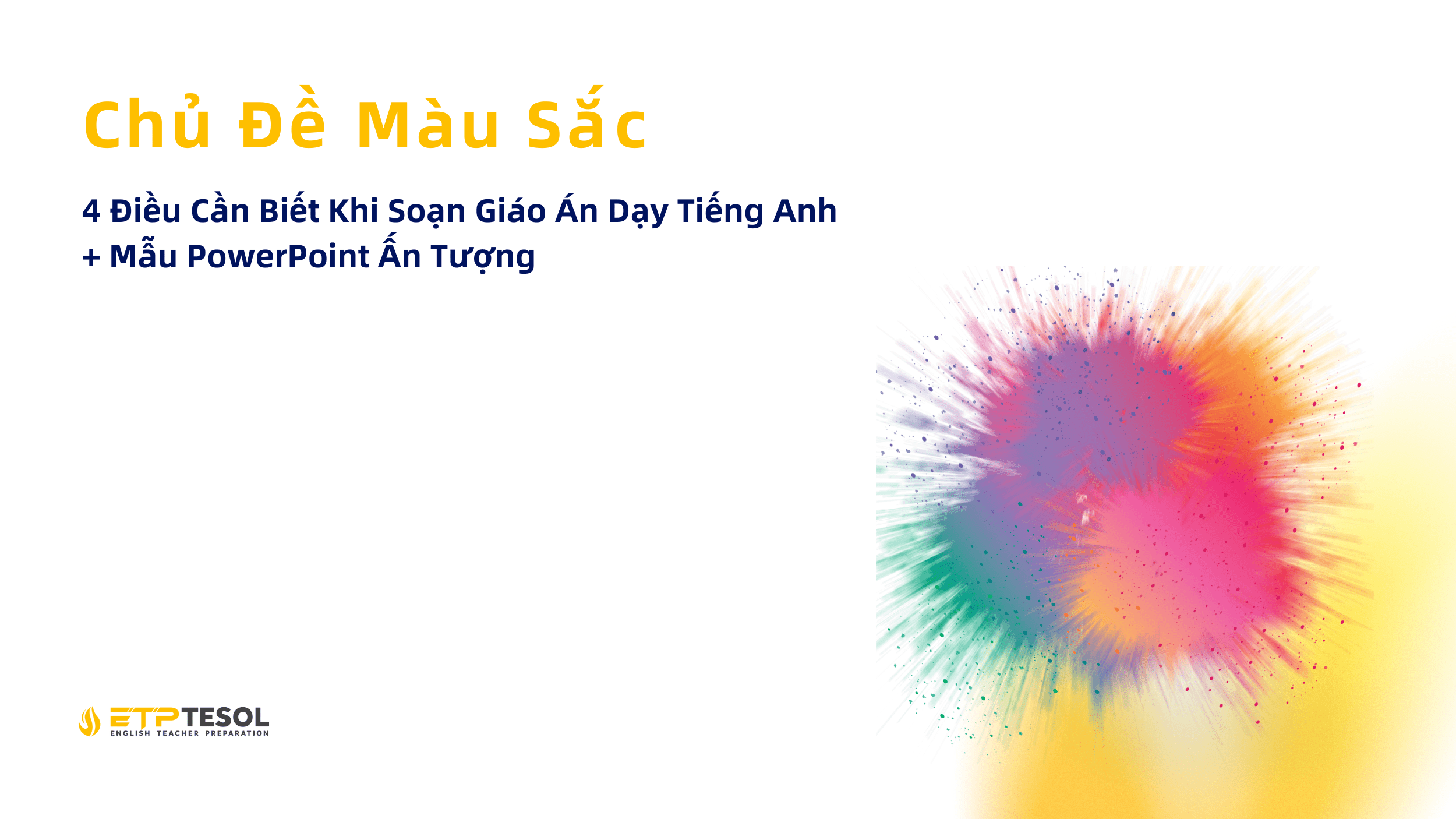 Chủ Đề Màu Sắc: 4 Điều Cần Biết Khi Soạn Giáo Án Dạy Tiếng Anh + Mẫu PowerPoint Ấn Tượng 1 Chủ Đề Màu Sắc (1)