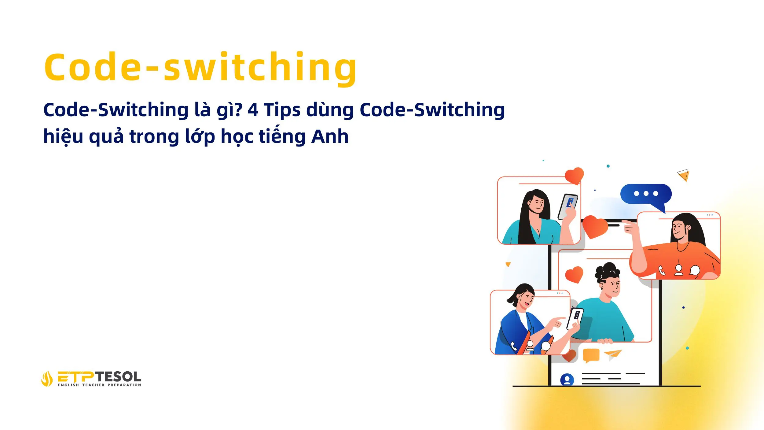 Code-Switching là gì? 4 Tips dùng Code-Switching hiệu quả trong lớp học tiếng Anh 14 Code Switching la gi 4 Tips dung Code Switching hieu qua trong lop hoc tieng Anh 1