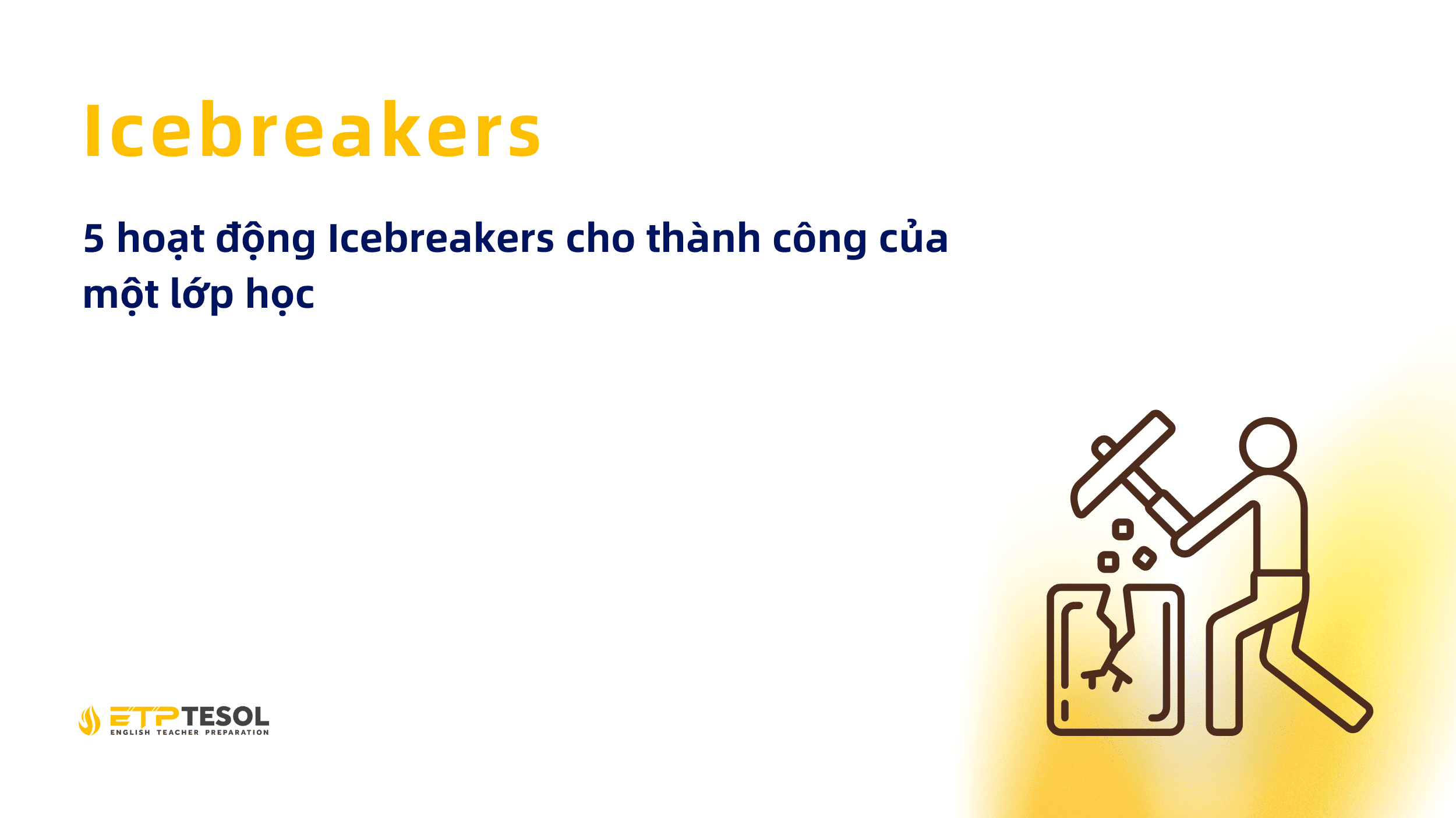 Icebreakers quan trong như thế nào? 5 hoạt động Icebreakers cho thành công của một lớp học 17 Icebreakers quan trong nhu the nao 5 hoat dong Icebreakers cho thanh cong cua mot lop hoc 1