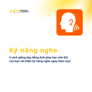 Ky nang Nghe 4 cach giang day tieng Anh giup hoc sinh ESL cua ban cai thien ky nang nghe ngay hom nay