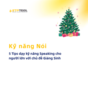 Ky nang Noi 5 Tips day ky nang Speaking cho nguoi lon voi chu de Giang Sinh