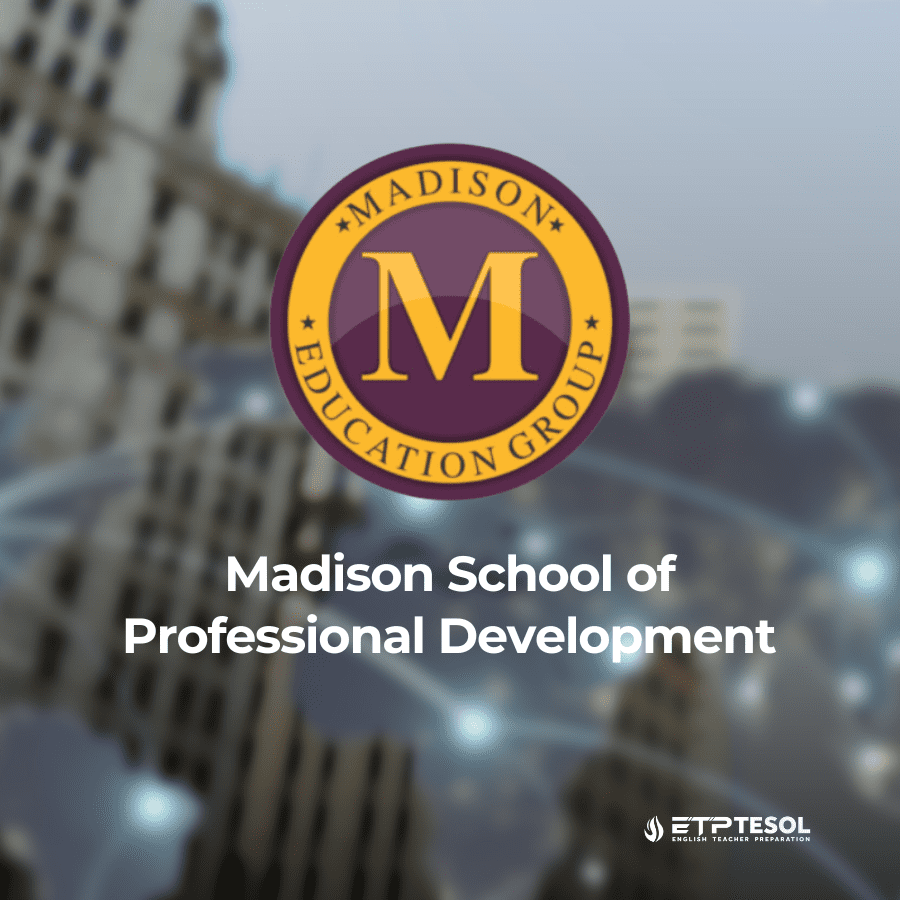 Nơi cấp Chứng chỉ TESOL: Trường Madison với hơn 20 năm có mặt tại Việt Nam 15 Madison School of Professional Development