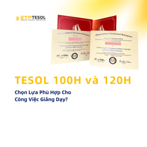 TESOL 100H va 120H Chon Lua Phu Hop Cho Cong Viec Giang Day