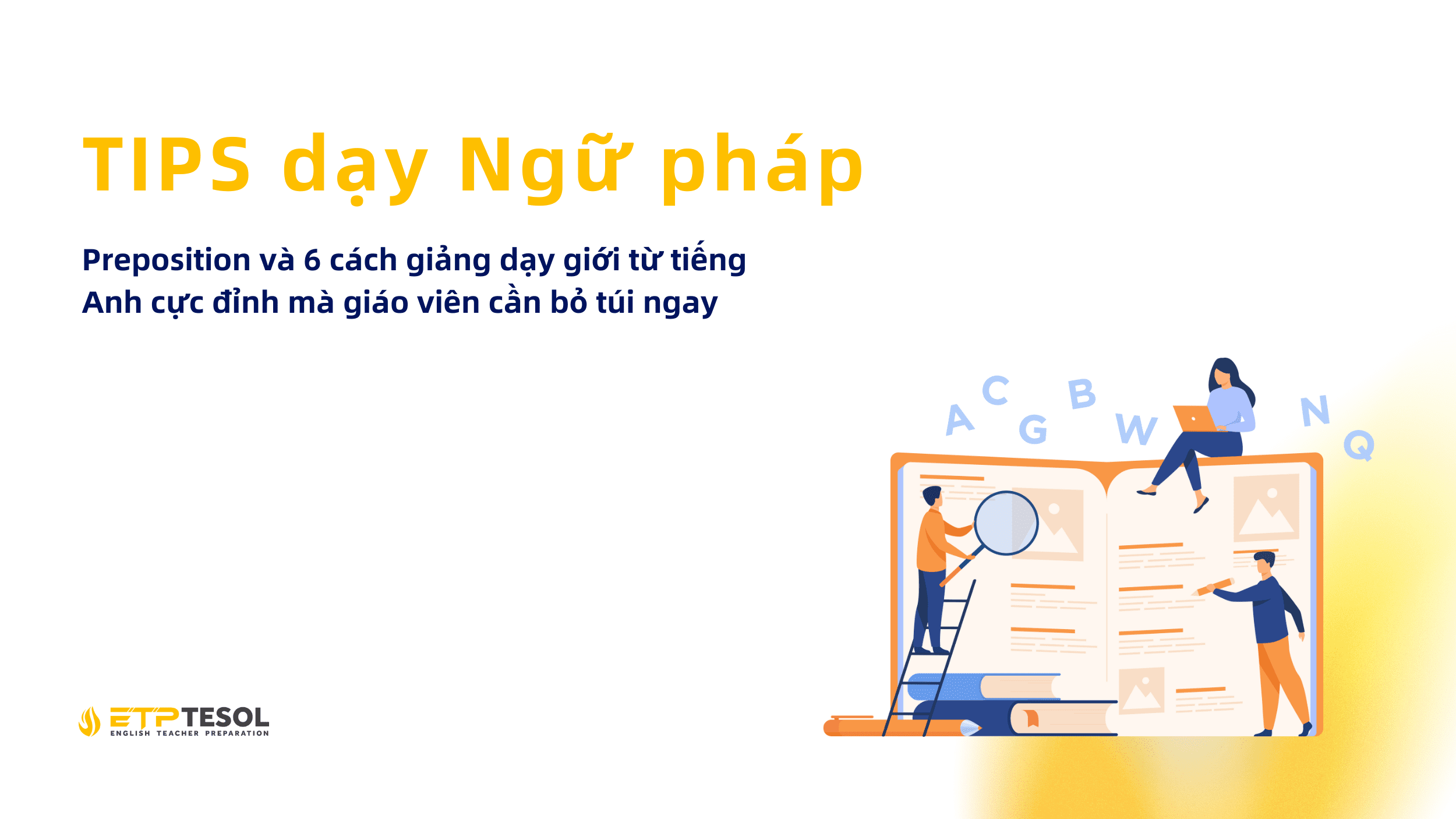 Preposition và 6 cách giảng dạy giới từ tiếng Anh cực đỉnh mà giáo viên cần bỏ túi ngay 2 Tips Day Ngu Phap Preposition va 6 cach giang day gioi tu tieng Anh cuc dinh ma giao vien can bo tui ngay