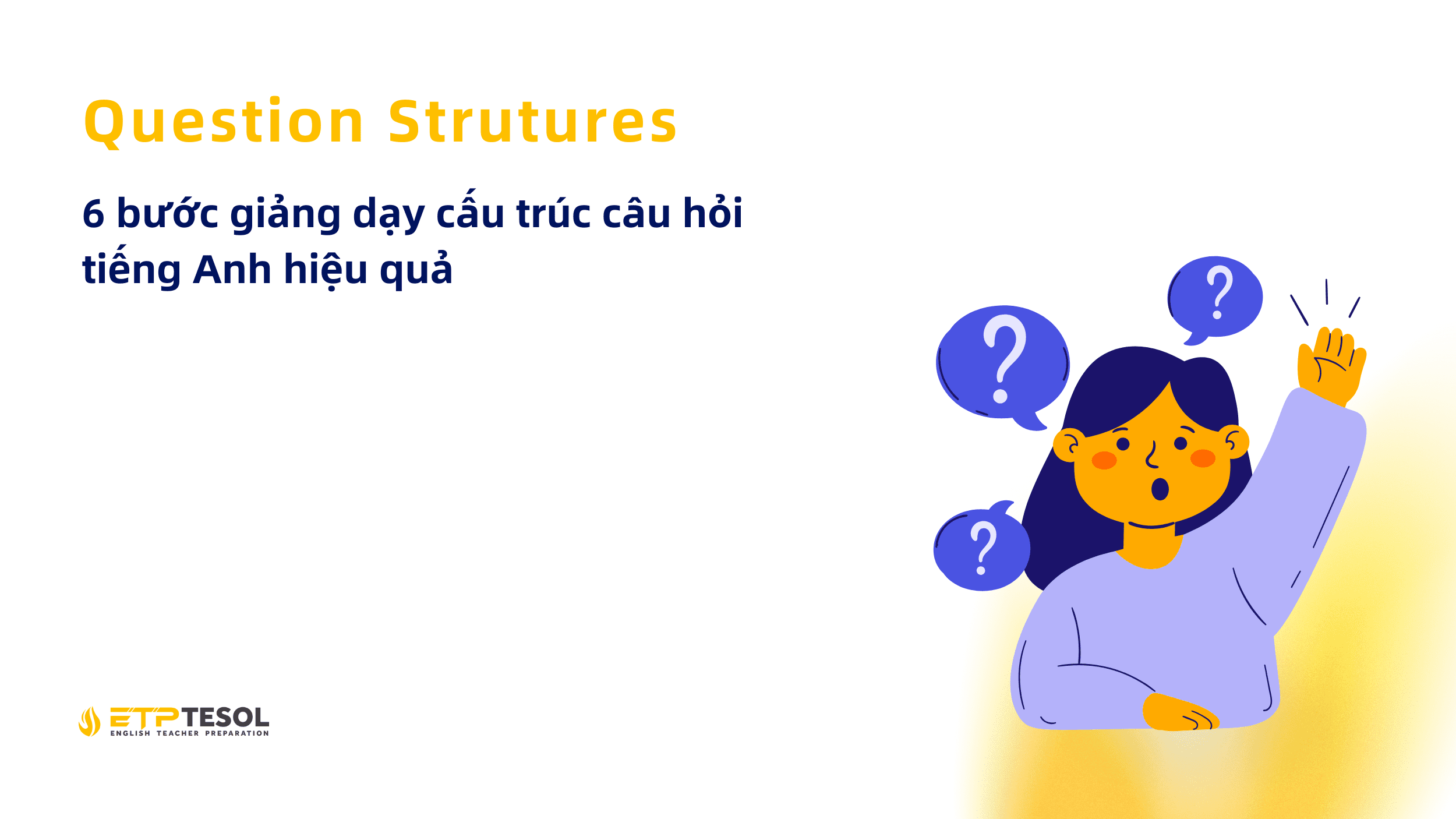 Tips Day Ngu Phap Question Structures trong tieng Anh 6 buoc giang day cau truc cau hoi tieng Anh hieu qua 1