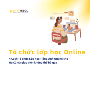 Tips giang day 4 Cach To chuc Lop hoc Tieng Anh Online cho GenZ ma giao vien khong the bo qua