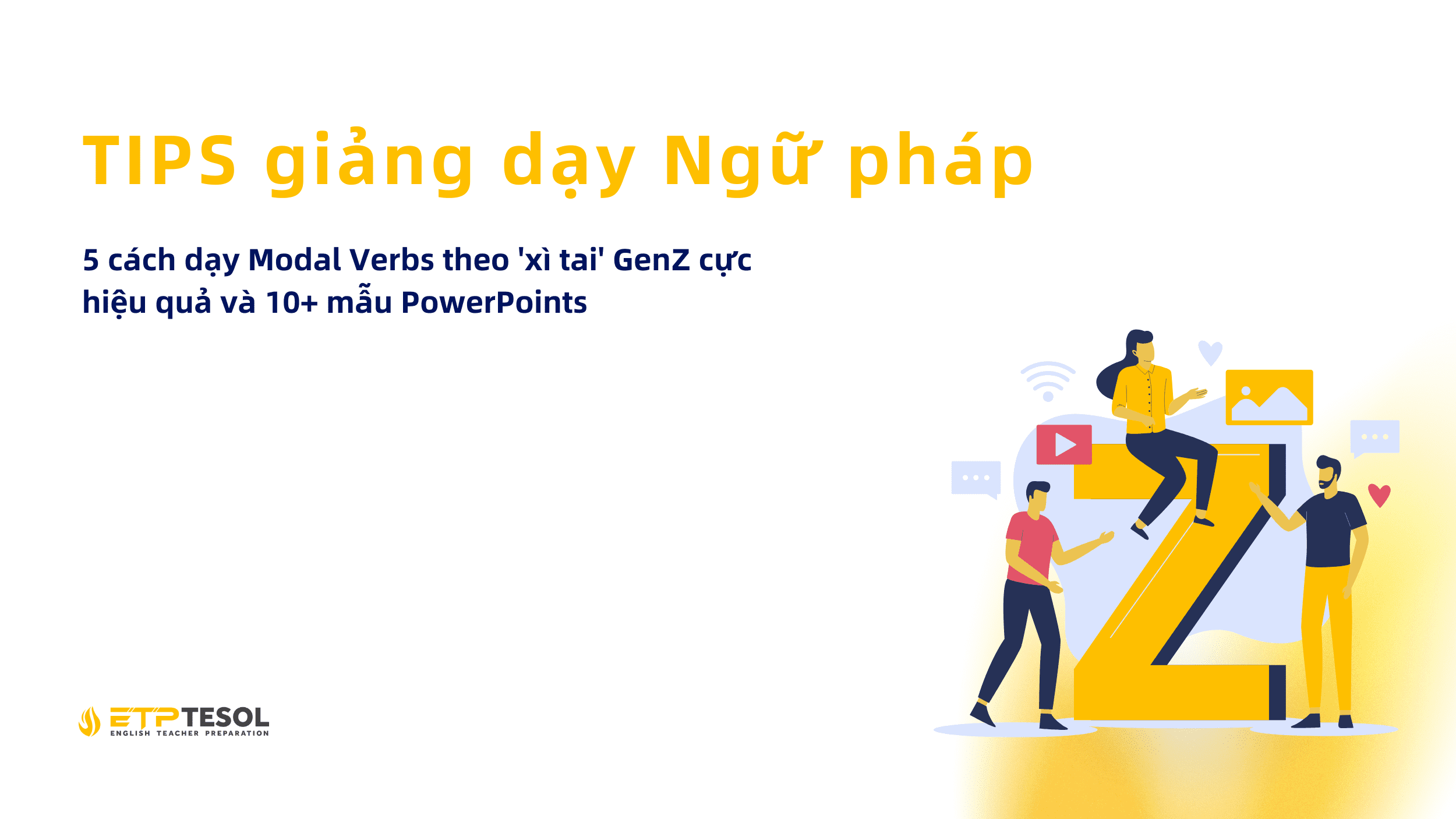 Tips giảng dạy: 5 cách dạy Modal Verbs theo 'xì tai' GenZ cực hiệu quả và 10+ mẫu PowerPoints mà các bạn giáo viên không thể bỏ lỡ 2 Tips giang day 5 cach day Modal Verbs theo xi tai GenZ cuc hieu qua va 10 mau PowerPoints ma cac ban giao vien khong the bo lo 1
