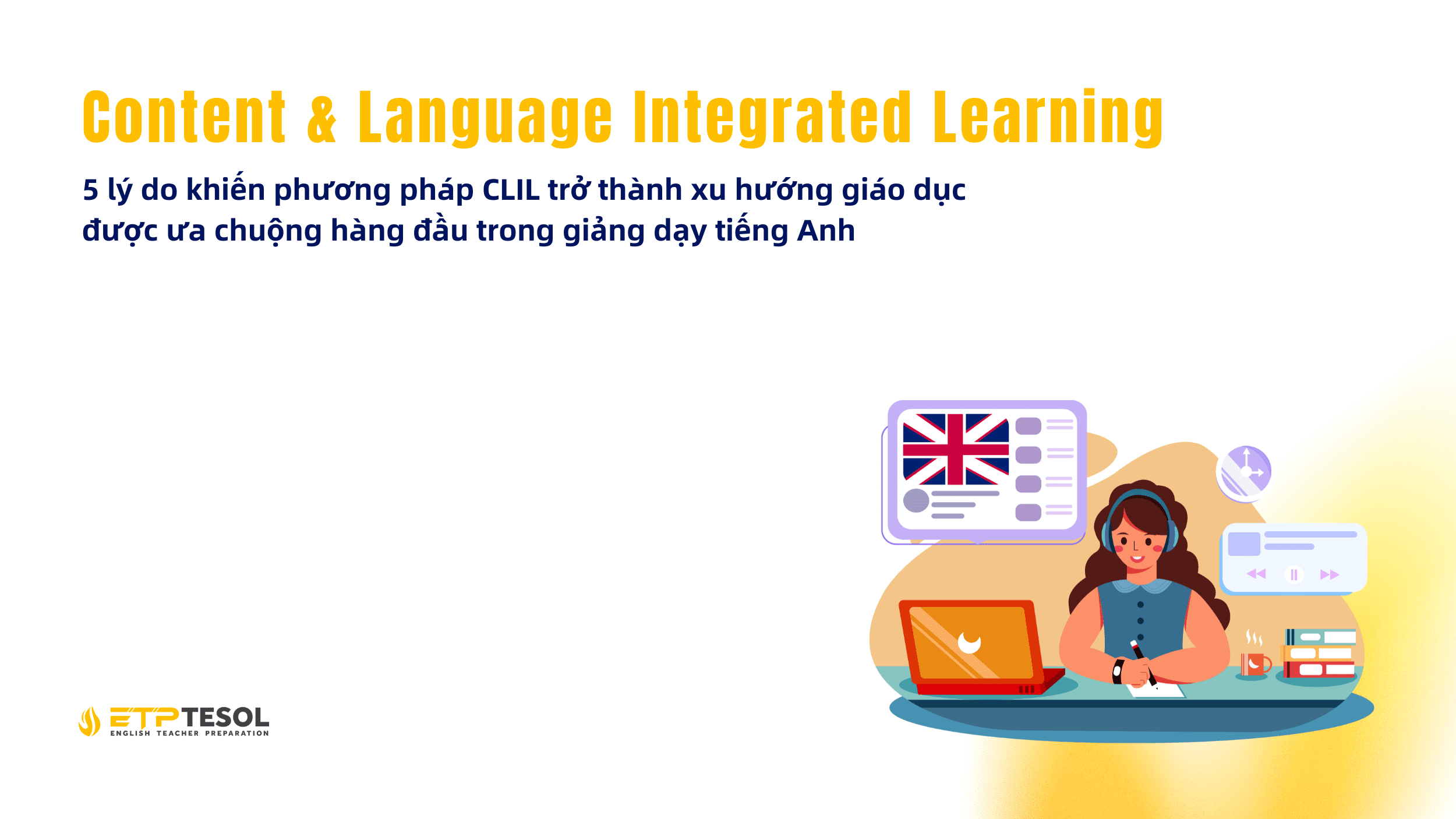 CLIL: 5 lý do khiến phương pháp CLIL trở thành xu hướng giáo dục được ưa chuộng hàng đầu trong giảng dạy tiếng Anh 24 5 ly do khien phuong phap CLIL tro thanh xu huong giao duc duoc ua chuong hang dau trong giang day tieng Anh 1