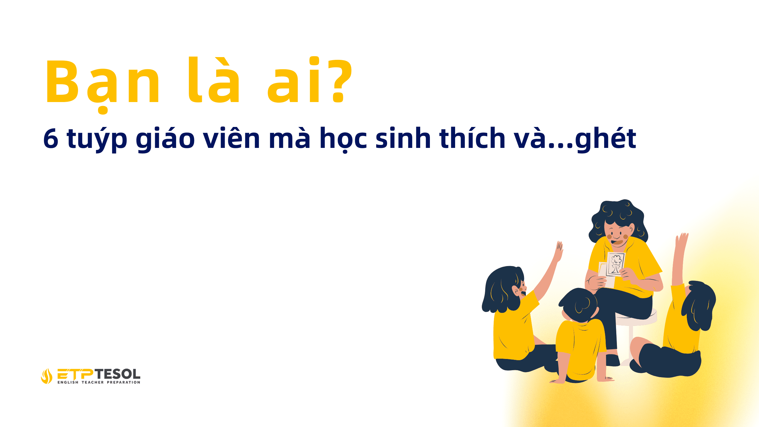 6 tuyp giao vien ma hoc sinh thich va.ghet Ban la ai