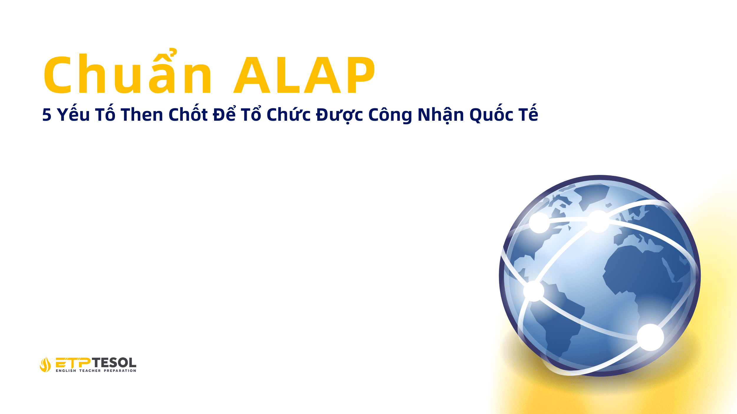 Chuẩn ALAP: 5 Yếu Tố Then Chốt Để Tổ Chức Được Công Nhận Quốc Tế 1 Chuan ALAP 5 Yeu To Then Chot De To Chuc Duoc Cong Nhan Quoc Te 1