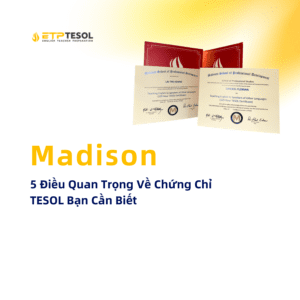 Madison 5 Điều Quan Trọng Về Chứng Chỉ TESOL Bạn Cần Biết