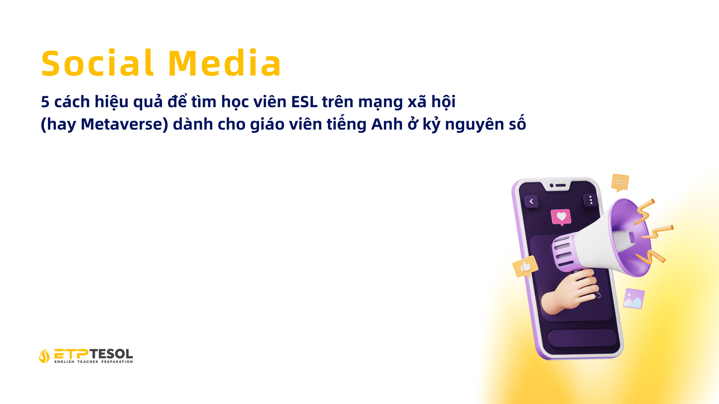 Social Media: 5 cách hiệu quả để tìm học viên ESL trên mạng xã hội (hay Metaverse) dành cho giáo viên tiếng Anh ở kỷ nguyên số 22 Social Media 5 cach hieu qua de tim hoc vien ESL tren mang xa hoi hay Metaverse danh cho giao vien tieng Anh o ky nguyen so 1