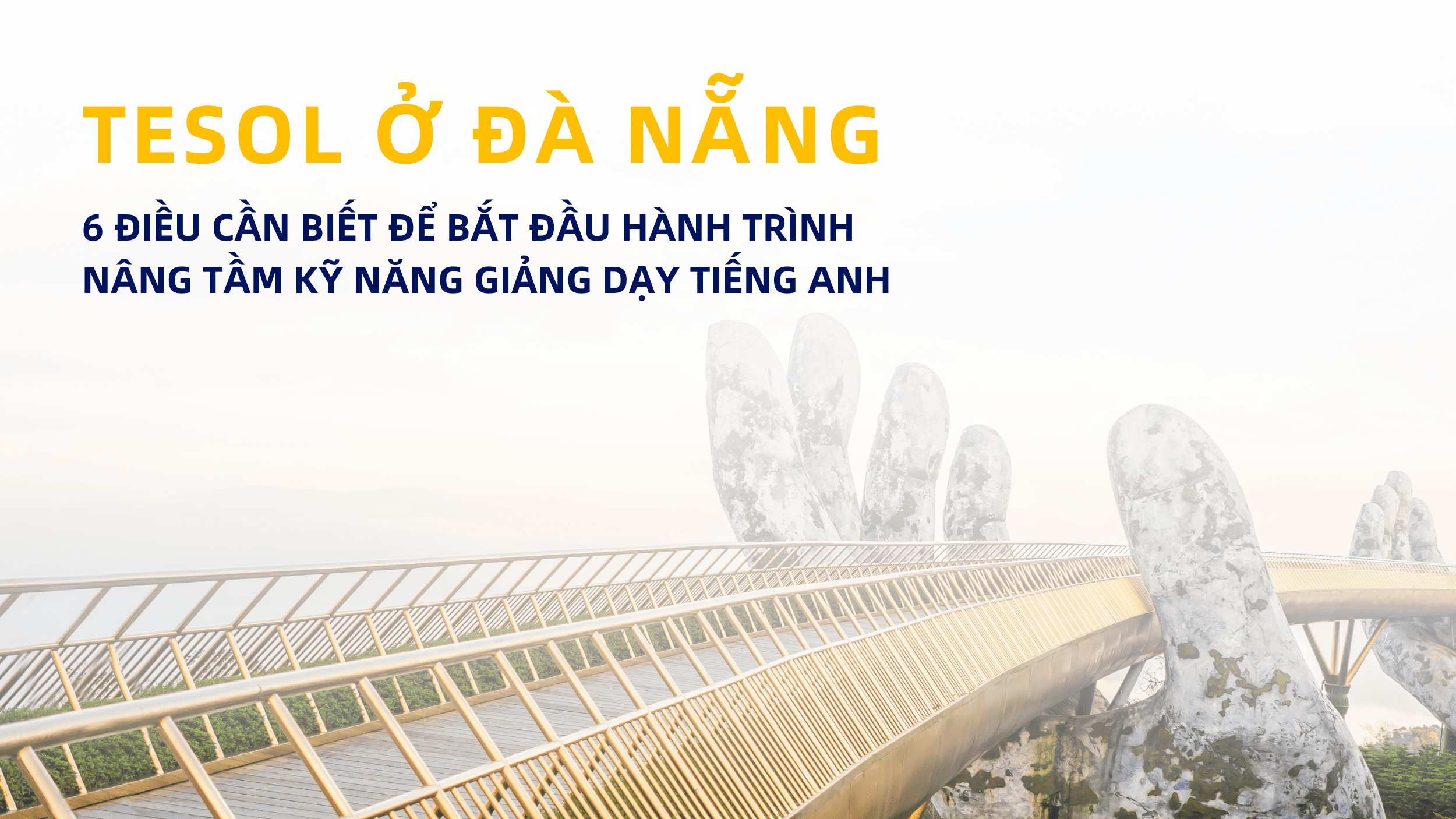 TESOL Ở ĐÀ NẴNG – 6 ĐIỀU CẦN BIẾT ĐỂ BẮT ĐẦU HÀNH TRÌNH NÂNG TẦM KỸ NĂNG GIẢNG DẠY TIẾNG ANH 1 TESOL O DA NANG – 6 DIEU CAN BIET DE BAT DAU HANH TRINH NANG TAM KY NANG GIANG DAY TIENG ANH 1