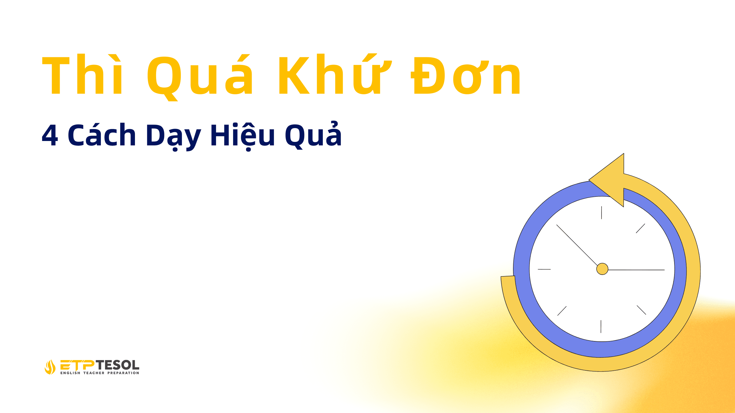 Thì Quá Khứ Đơn: 4 Cách Dạy Hiệu Quả 1 Thì Quá Khứ Đơn