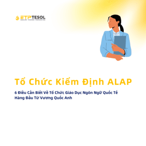 To Chuc Kiem Dinh ALAP 6 Dieu Can Biet Ve To Chuc Giao Duc Ngon Ngu Quoc Te Hang Dau Tu Vuong Quoc Anh