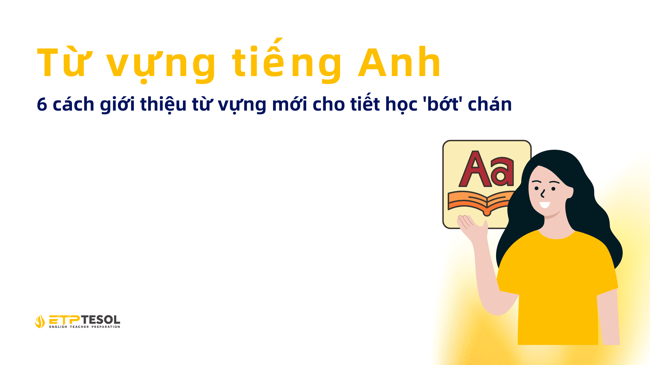 Từ vựng tiếng Anh: 6 cách giới thiệu từ vựng mới cho tiết học 'bớt' chán 20 Tu vung tieng Anh 6 cach gioi thieu tu vung moi cho tiet hoc bot chan