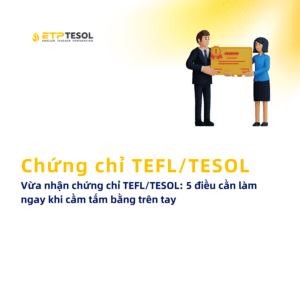 Vua nhan chung chi TEFLTESOL 5 dieu can lam ngay khi cam tam bang tren tay