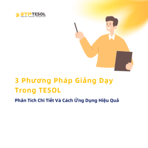 3 Phương Pháp Giảng Dạy Trong TESOL Phân Tích Chi Tiết Và Cách Ứng Dụng Hiệu Quả