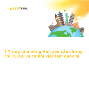 7 Trung tam tieng Anh yeu cau chung chi TESOL va co hoi viec lam quoc te 1