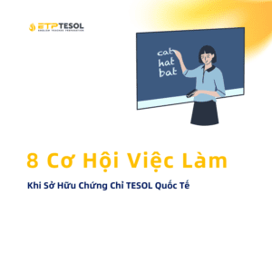 8 Cơ Hội Việc Làm Khi Sở Hữu Chứng Chỉ TESOL Quốc Tế