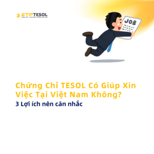 Chung Chi TESOL Co Giup Xin Viec Tai Viet Nam Khong 3 Loi ich nen can nhac 1