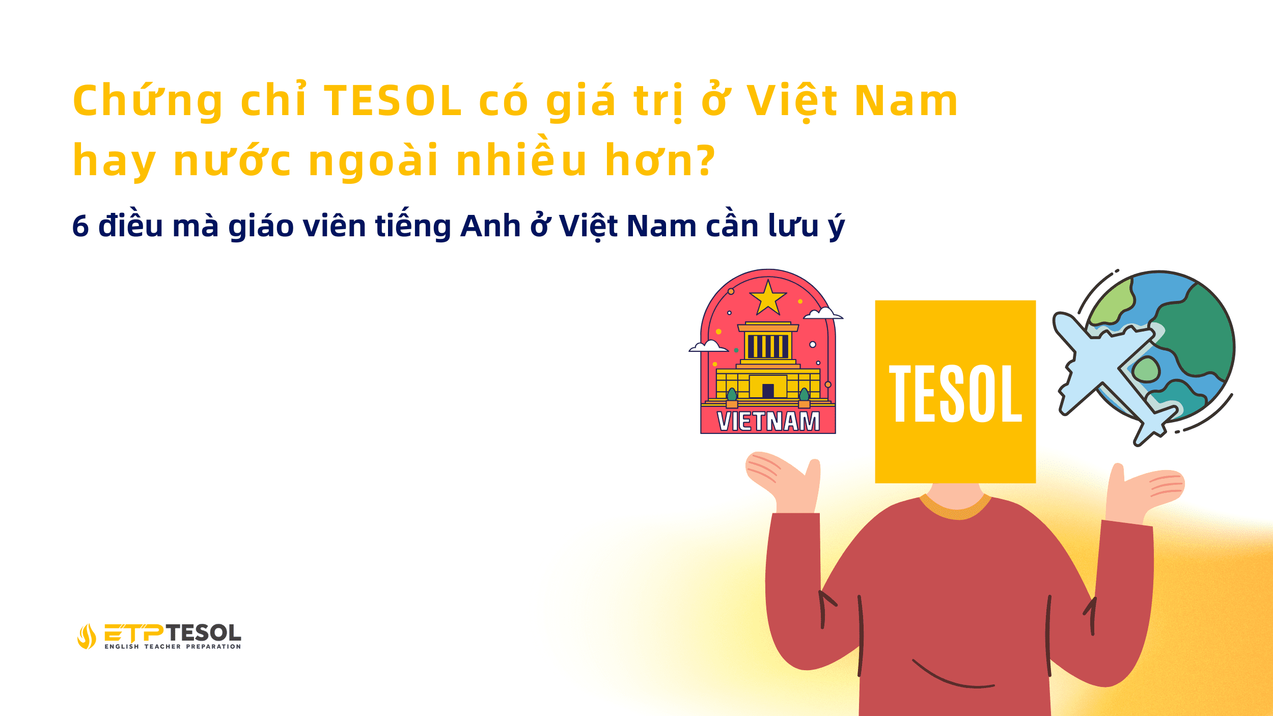 Chứng chỉ TESOL có giá trị ở Việt Nam hay nước ngoài nhiều hơn? 6 điều mà giáo viên tiếng Anh ở Việt Nam cần lưu ý 1 Chung chi TESOL co gia tri o Viet Nam hay nuoc ngoai nhieu hon 6 dieu ma giao vien tieng Anh o Viet Nam can luu y