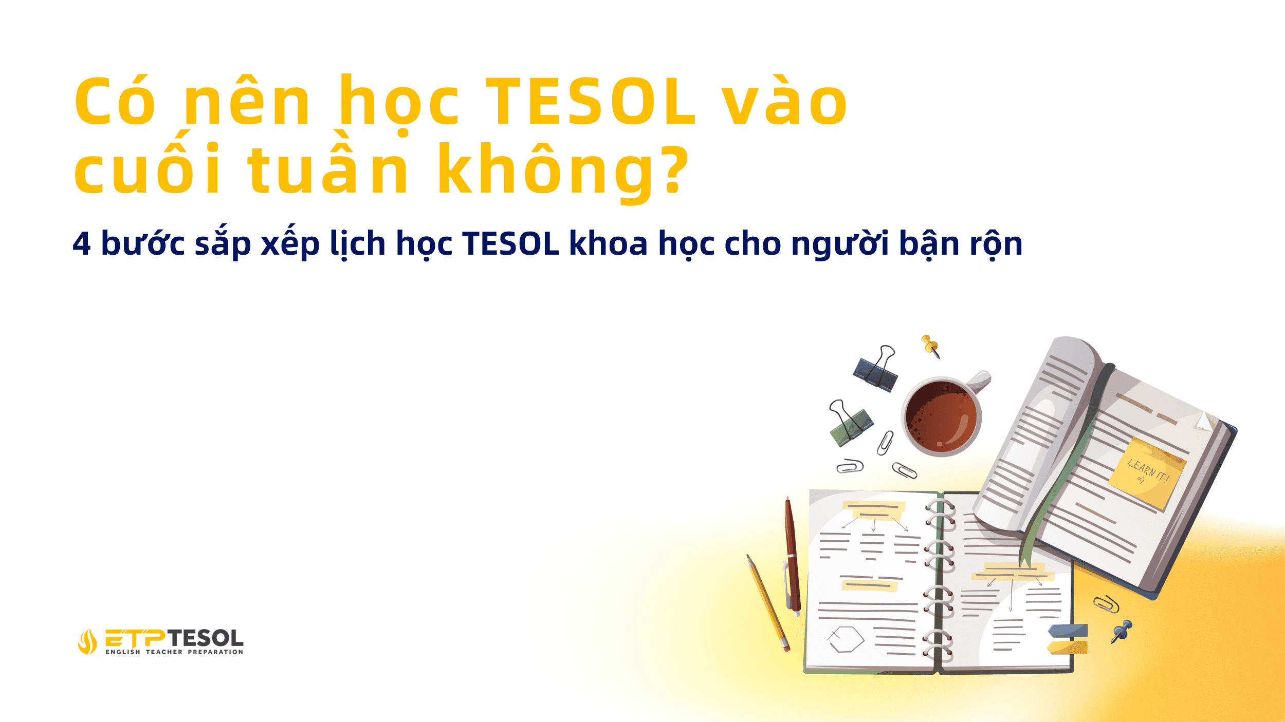 Có nên học TESOL vào cuối tuần không? 4 bước sắp xếp lịch học TESOL khoa học cho người bận rộn 1 Co nen hoc TESOL vao cuoi tuan khong 4 buoc sap xep lich hoc TESOL khoa hoc cho nguoi ban ron