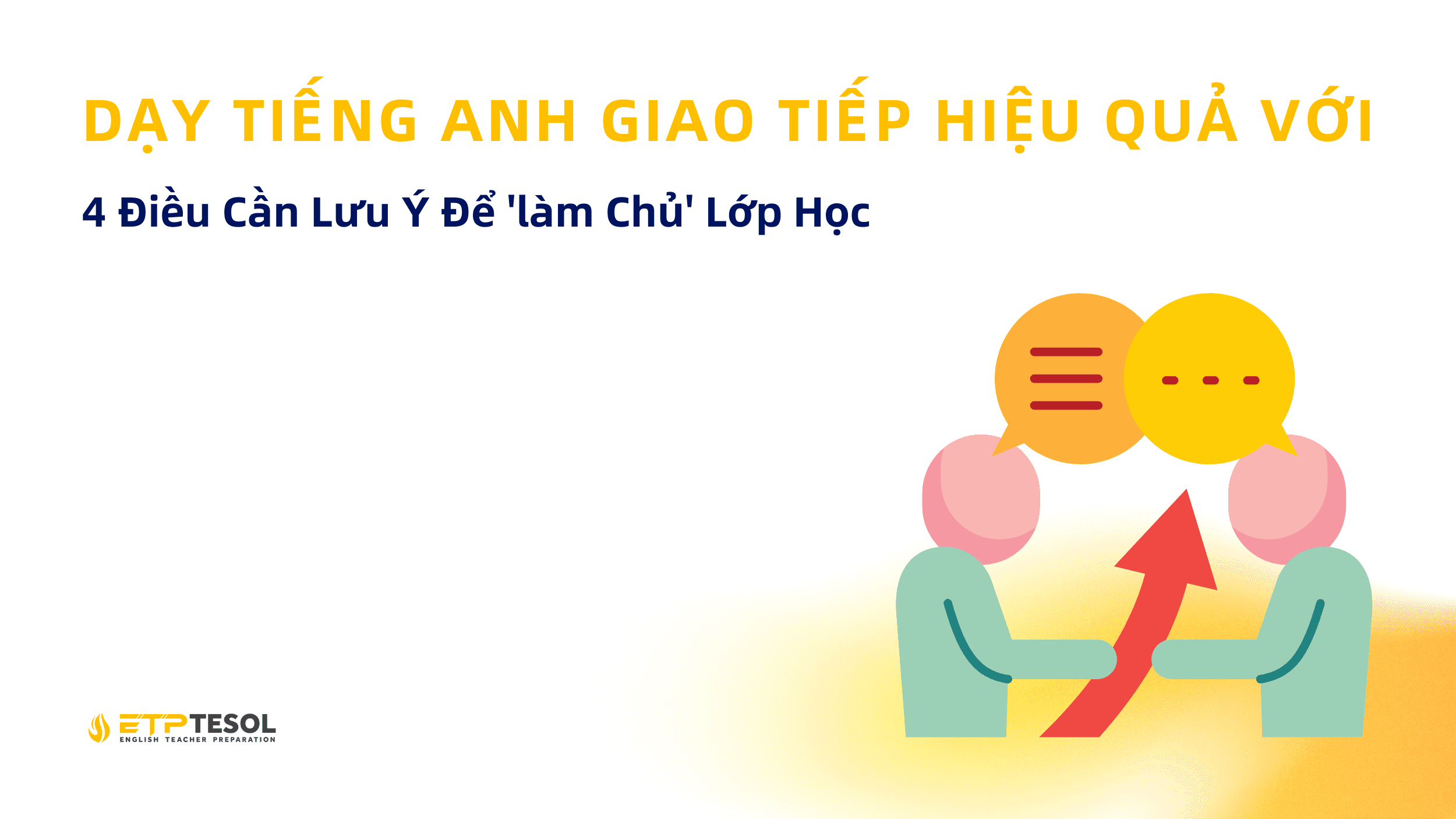 DẠY TIẾNG ANH GIAO TIẾP HIỆU QUẢ VỚI 3 PHƯƠNG PHÁP TRONG KHÓA HỌC TESOL CỦA ETP 1 DẠY TIẾNG ANH GIAO TIẾP HIỆU QUẢ VỚI