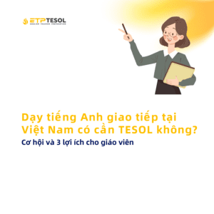 Day tieng Anh giao tiep tai Viet Nam co can TESOL khong – Co hoi va 3 loi ich cho giao vien 1