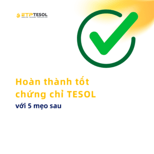 Hoàn thành tốt chứng chỉ TESOL