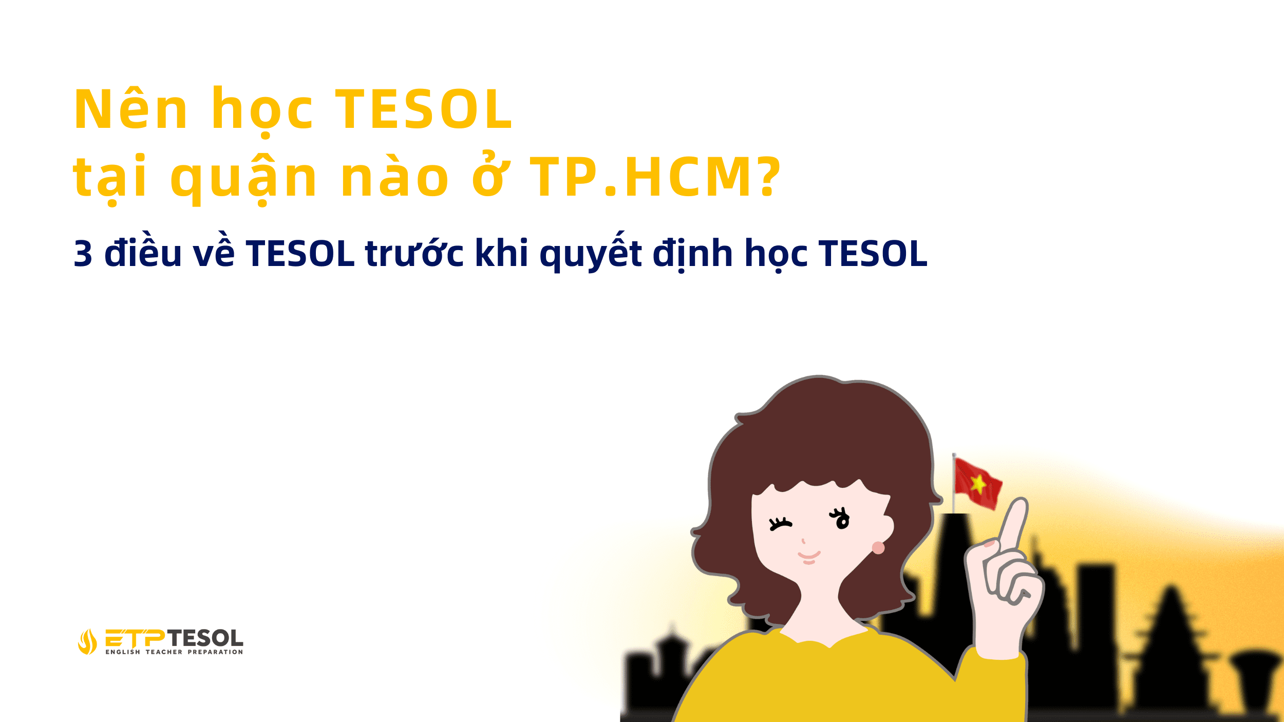 Nên học TESOL tại quận nào ở TP.HCM? 3 điều về TESOL trước khi quyết định học TESOL 1 Nen hoc TESOL tai quan nao o TP.HCM 3 dieu ve TESOL truoc khi quyet dinh hoc TESOL