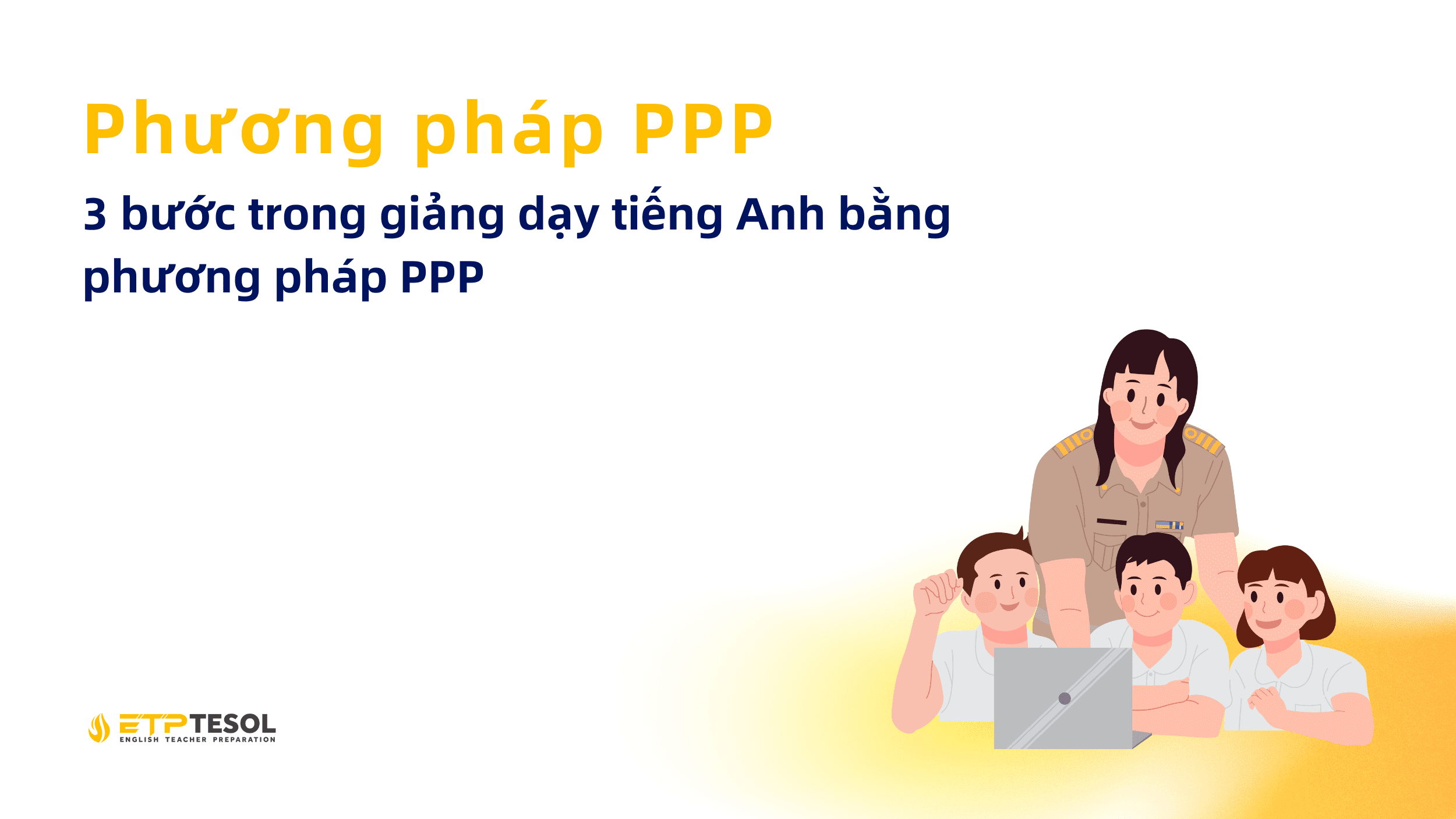 PPP: 3 bước trong giảng dạy tiếng Anh bằng phương pháp PPP 1 PPP 3 buoc trong giang day tieng Anh bang phuong phap PPP 1