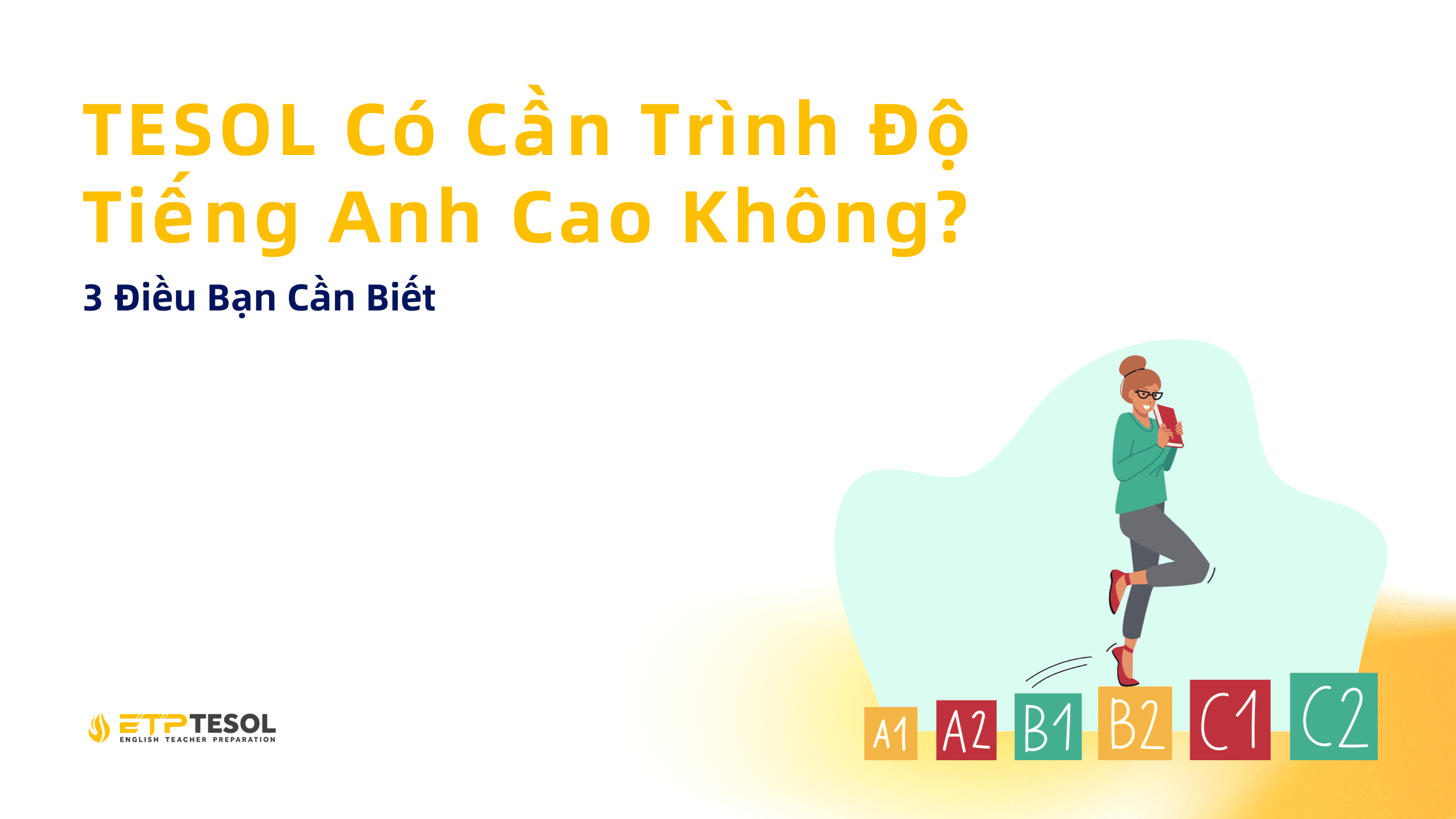 TESOL Có Cần Trình Độ Tiếng Anh Cao Không? 3 Điều Bạn Cần Biết 1 TESOL Co Can Trinh Do Tieng Anh Cao Khong 3 Dieu Ban Can Biet