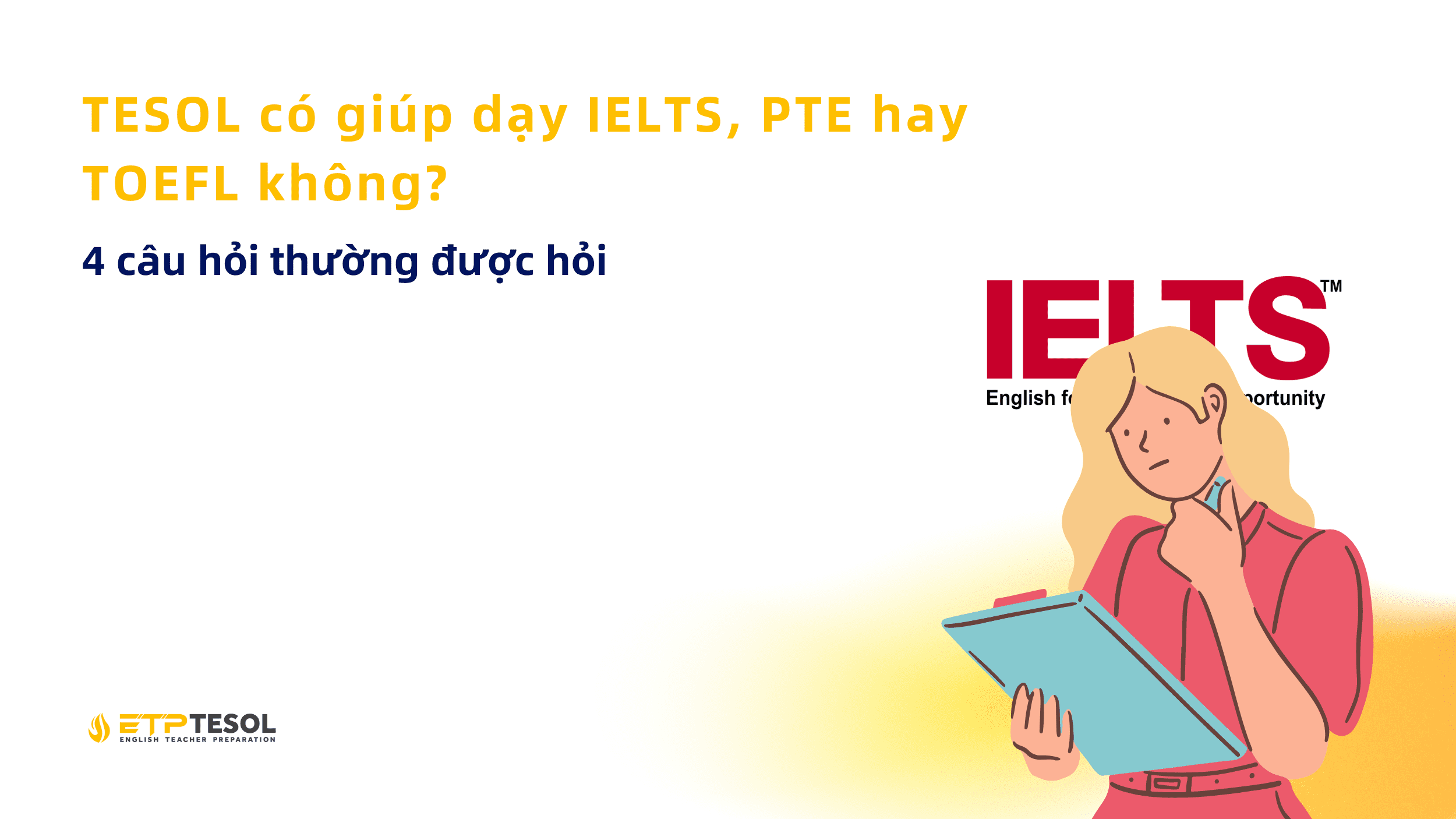 TESOL có giúp dạy IELTS, PTE hay TOEFL không? 4 câu hỏi thường được hỏi 1 TESOL co giup day IELTS PTE hay TOEFL khong 4 cau hoi thuong duoc hoi 1
