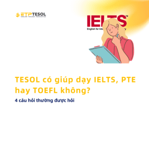 TESOL co giup day IELTS PTE hay TOEFL khong 4 cau hoi thuong duoc hoi